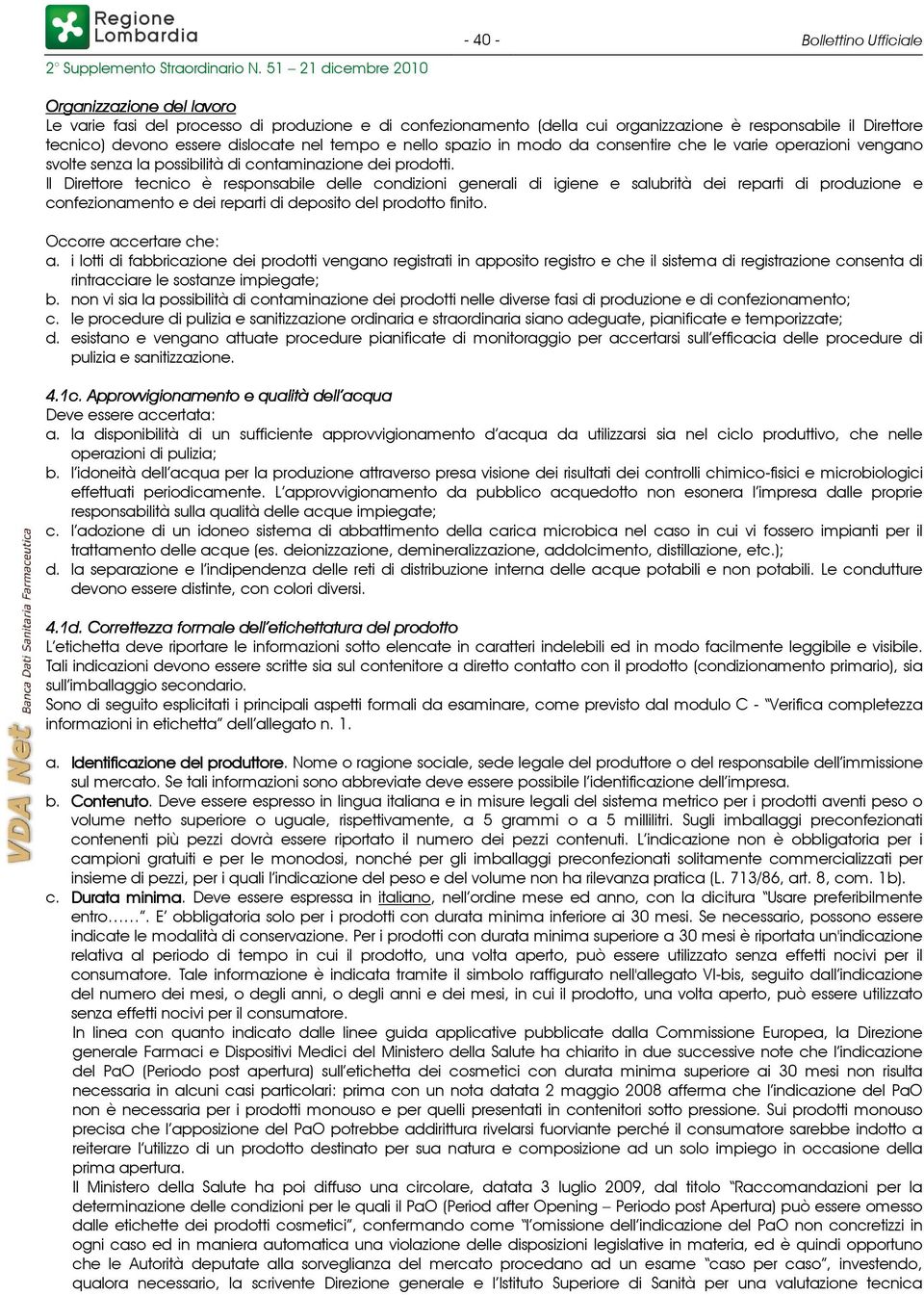 devono essere dislocate nel tempo e nello spazio in modo da consentire che le varie operazioni vengano svolte senza la possibilità di contaminazione dei prodotti.