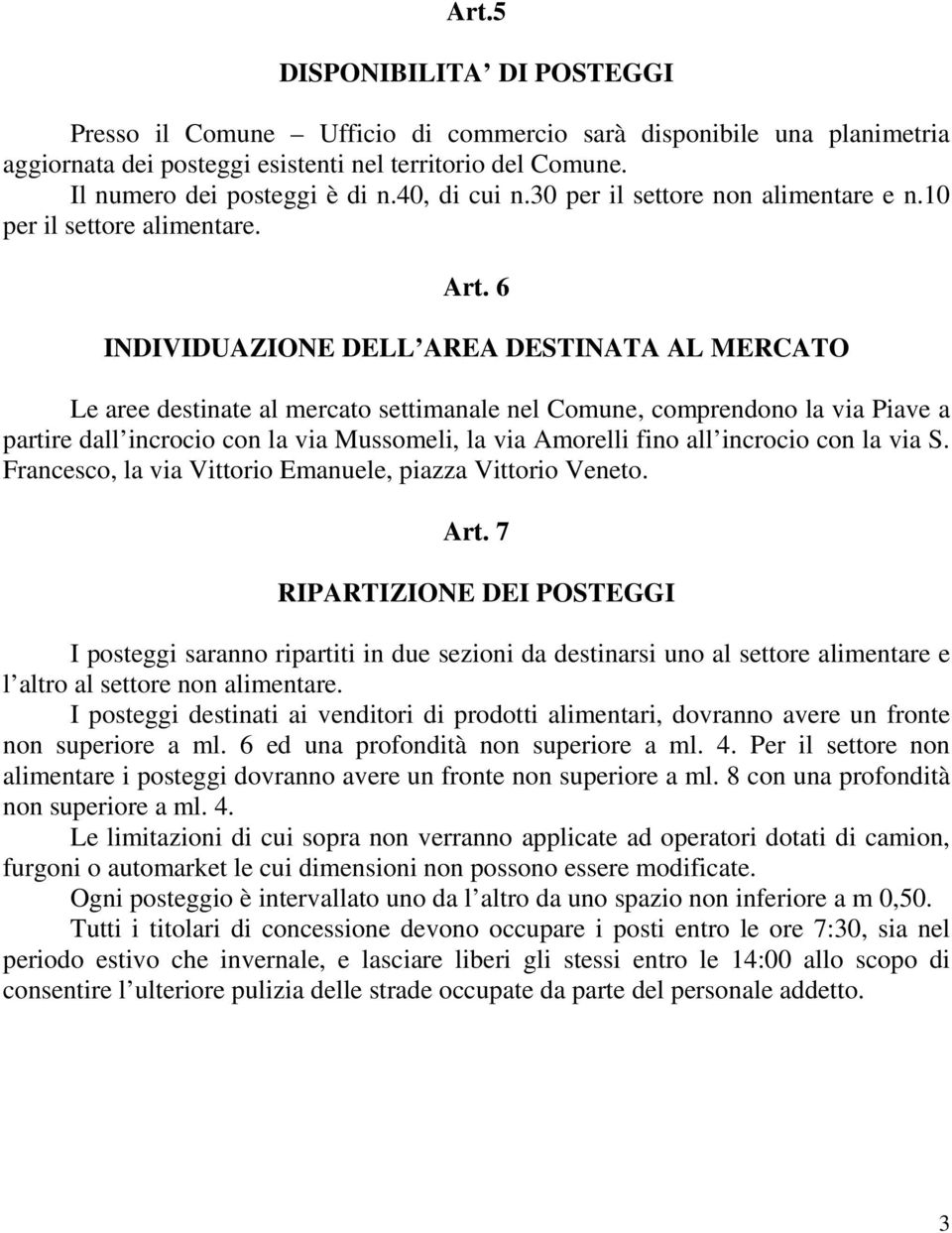 6 INDIVIDUAZIONE DELL AREA DESTINATA AL MERCATO Le aree destinate al mercato settimanale nel Comune, comprendono la via Piave a partire dall incrocio con la via Mussomeli, la via Amorelli fino all