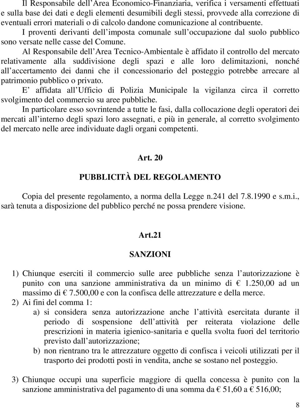 Al Responsabile dell Area Tecnico-Ambientale è affidato il controllo del mercato relativamente alla suddivisione degli spazi e alle loro delimitazioni, nonché all accertamento dei danni che il