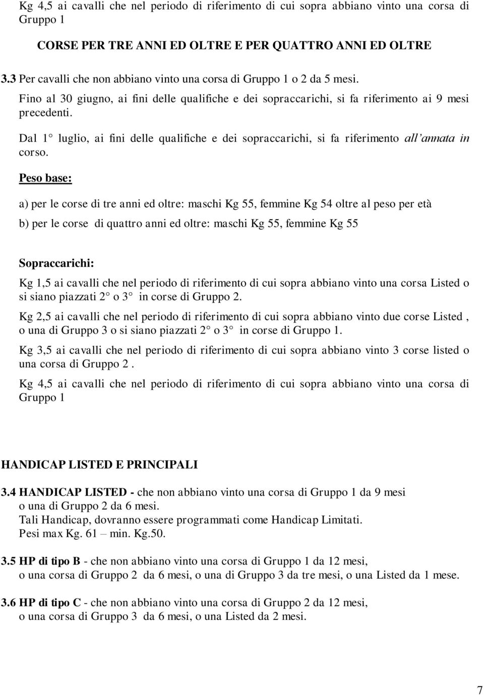 Dal 1 luglio, ai fini delle qualifiche e dei sopraccarichi, si fa riferimento all annata in corso.