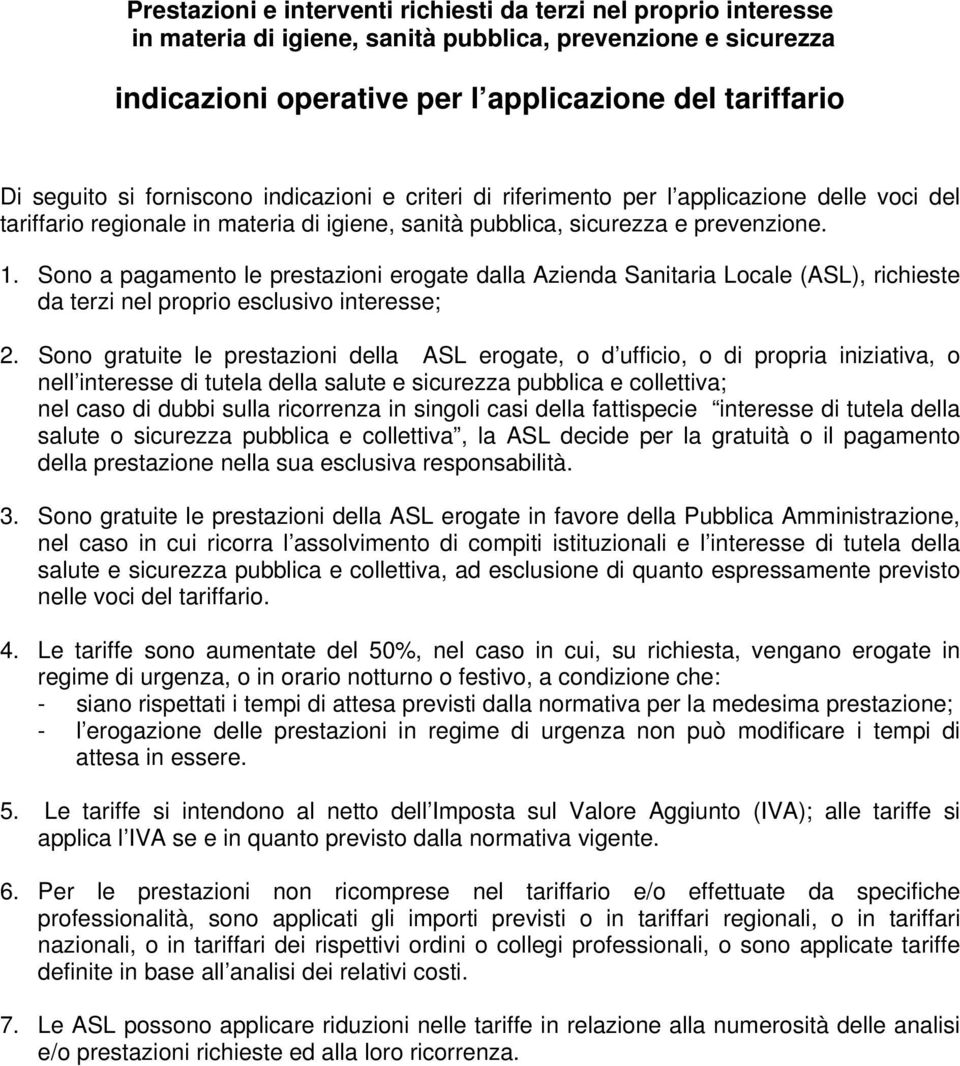 Sono a pagamento le prestazioni erogate dalla Azienda Sanitaria Locale (ASL), richieste da terzi nel proprio esclusivo interesse; 2.