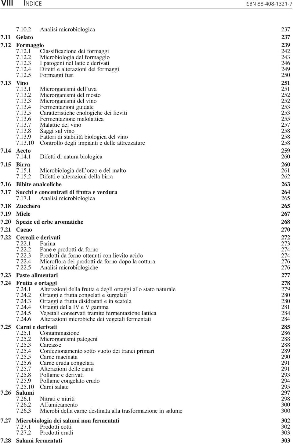 13.5 Caratteristiche enologiche dei lieviti 253 7.13.6 Fermentazione malolattica 255 7.13.7 Malattie del vino 257 7.13.8 Saggi sul vino 258 7.13.9 Fattori di stabilità biologica del vino 258 7.13.10 Controllo degli impianti e delle attrezzature 258 7.