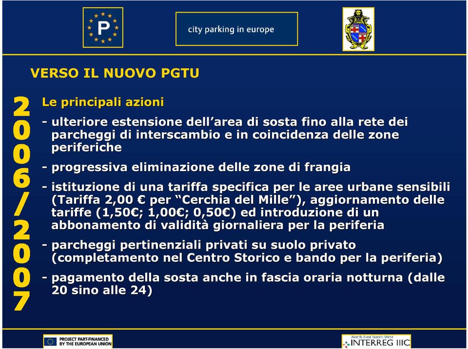 Mille ), aggiornamento delle tariffe (1,50 ; ; 1,00 ; ; 0,50 ) ) ed introduzione di un abbonamento di validità giornaliera per la periferia - parcheggi