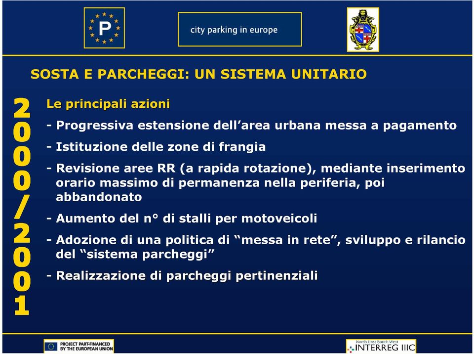 orario massimo di permanenza nella periferia, poi abbandonato - Aumento del n di stalli per motoveicoli -