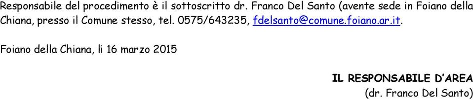 Comune stesso, tel. 0575/643235, fdelsanto@comune.foiano.ar.it.