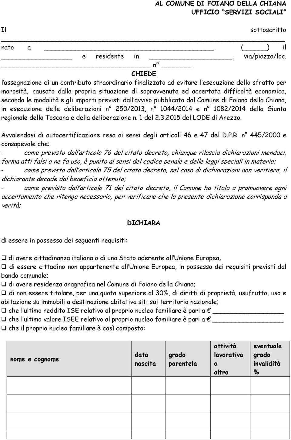 economica, secondo le modalità e gli importi previsti dall avviso pubblicato dal Comune di Foiano della Chiana, in esecuzione delle deliberazioni n 250/2013, n 1044/2014 e n 1082/2014 della Giunta