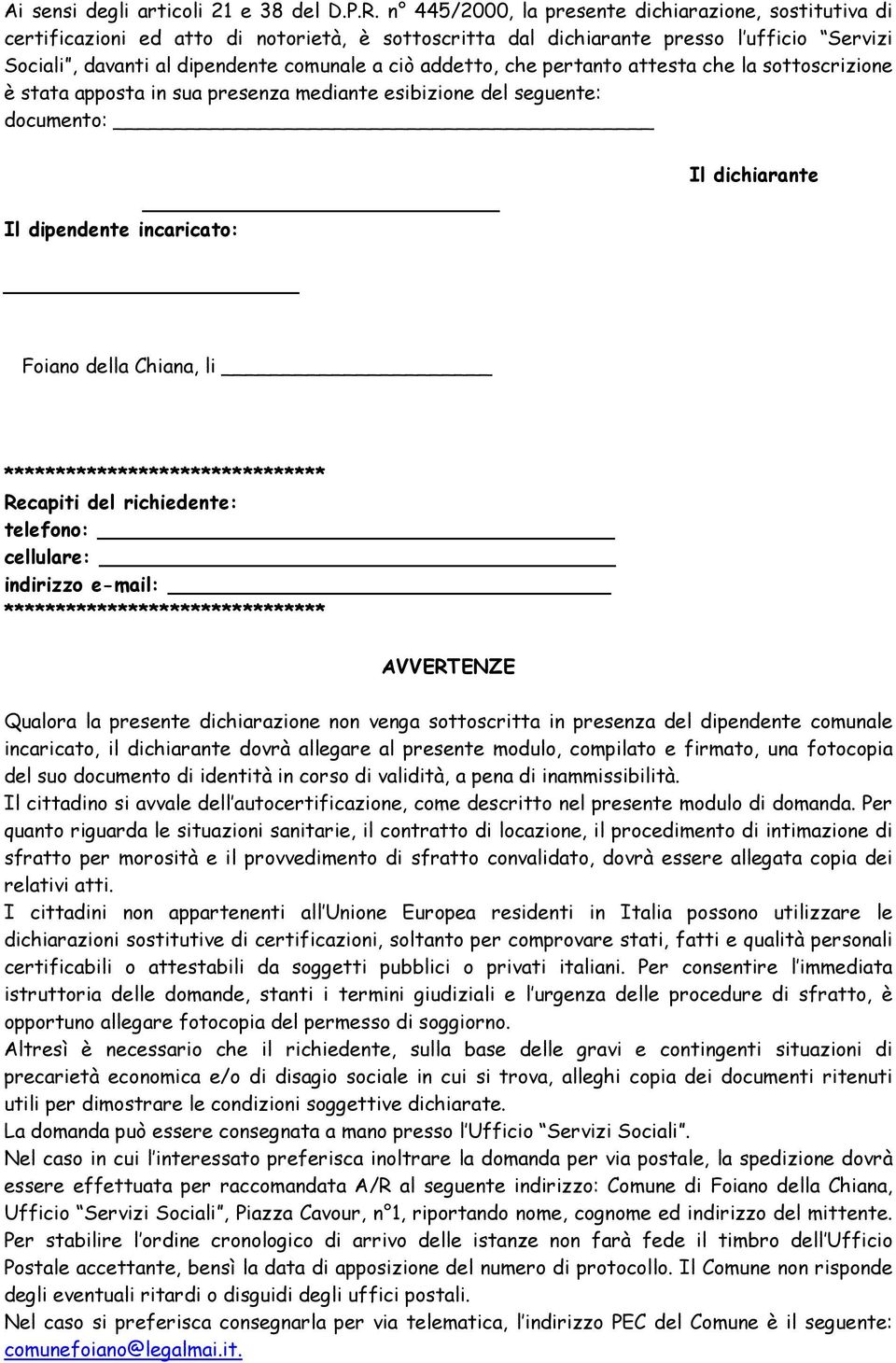 addetto, che pertanto attesta che la sottoscrizione è stata apposta in sua presenza mediante esibizione del seguente: documento: Il dipendente incaricato: Il dichiarante Foiano della Chiana, li