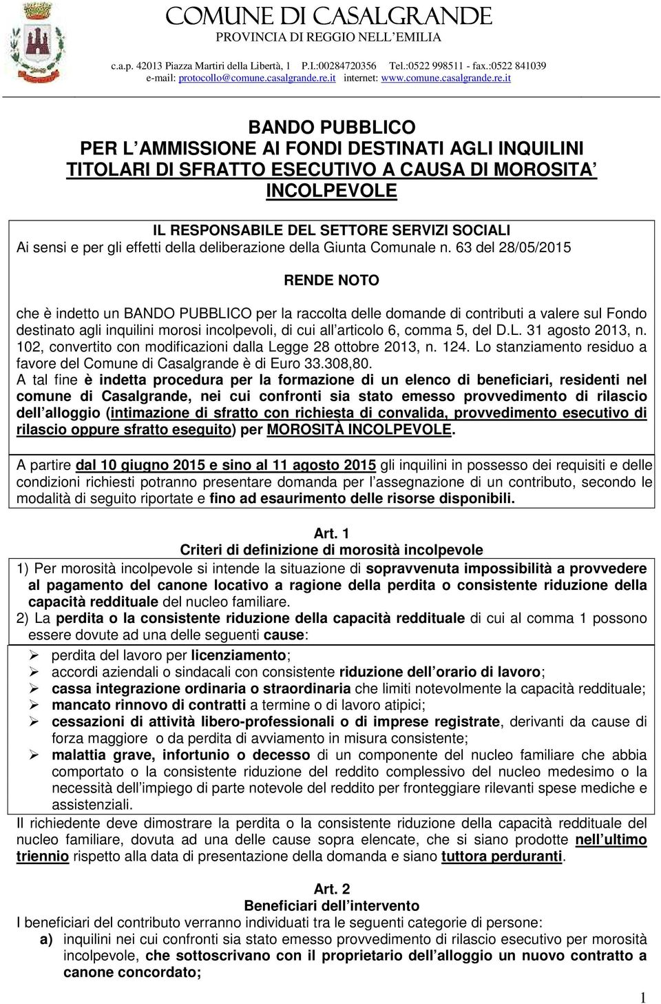 it BANDO PUBBLICO PER L AMMISSIONE AI FONDI DESTINATI AGLI INQUILINI TITOLARI DI SFRATTO ESECUTIVO A CAUSA DI MOROSITA INCOLPEVOLE IL RESPONSABILE DEL SETTORE SERVIZI SOCIALI Ai sensi e per gli