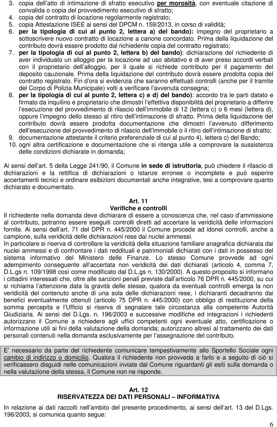 per la tipologia di cui al punto 2, lettera a) del bando): impegno del proprietario a sottoscrivere nuovo contratto di locazione a canone concordato.