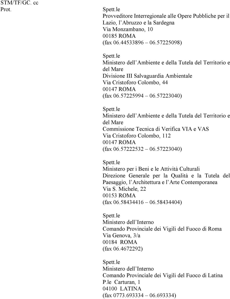 57223040) Ministero dell Ambiente e della Tutela del Territorio e del Mare Commissione Tecnica di Verifica VIA e VAS Via Cristoforo Colombo, 112 00147 ROMA (fax 06.57222532 06.