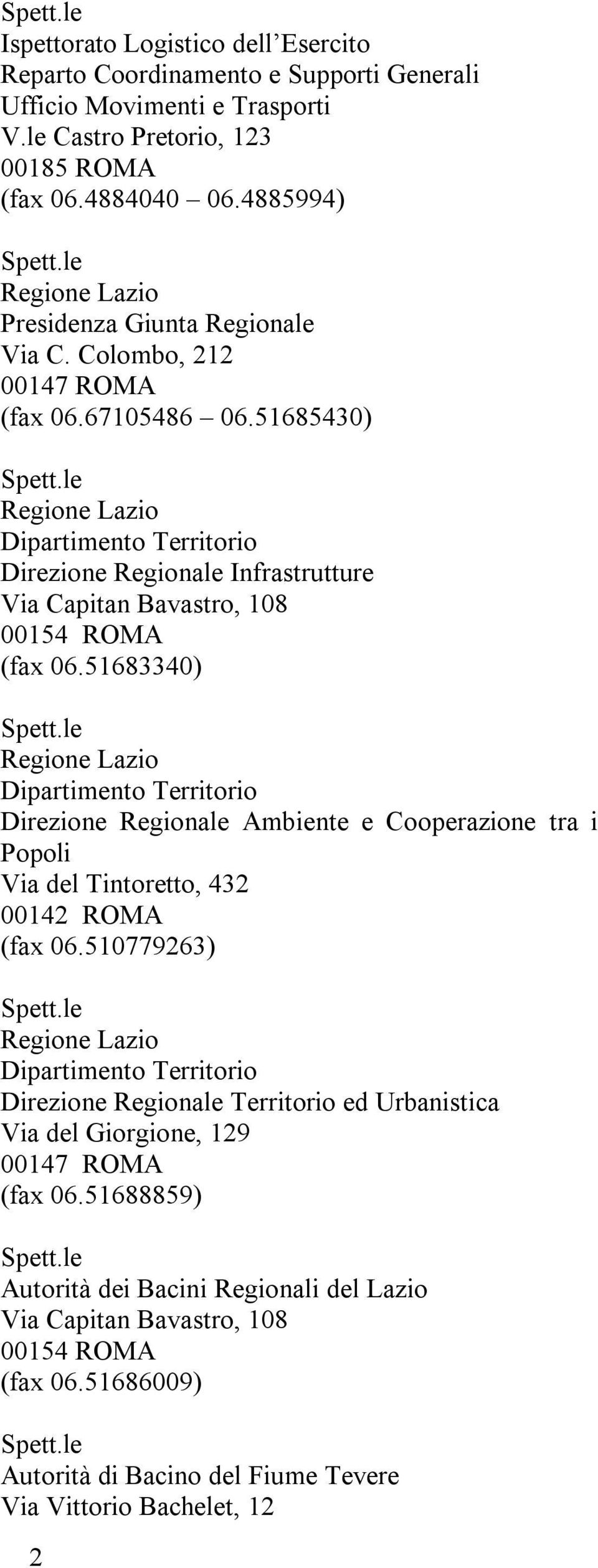 51685430) Regione Lazio Dipartimento Territorio Direzione Regionale Infrastrutture Via Capitan Bavastro, 108 00154 ROMA (fax 06.