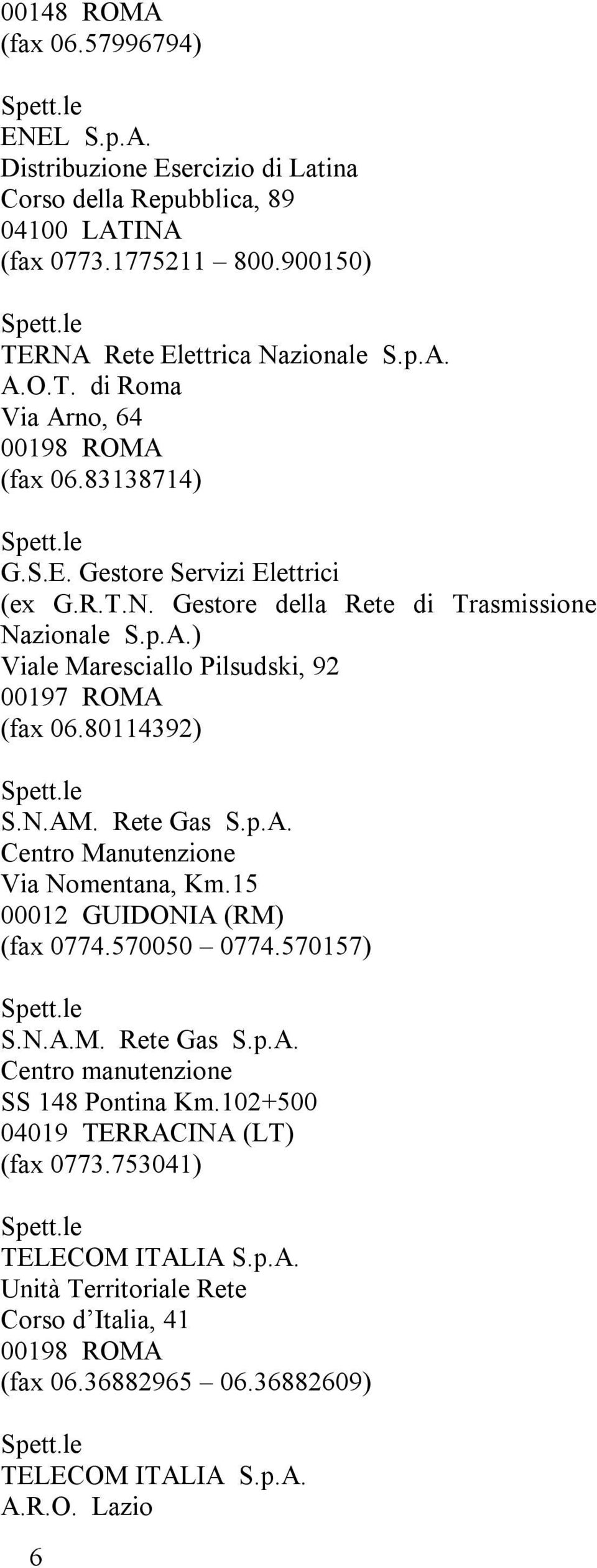 p.A. Centro Manutenzione Via Nomentana, Km.15 00012 GUIDONIA (RM) (fax 0774.570050 0774.570157) S.N.A.M. Rete Gas S.p.A. Centro manutenzione SS 148 Pontina Km.