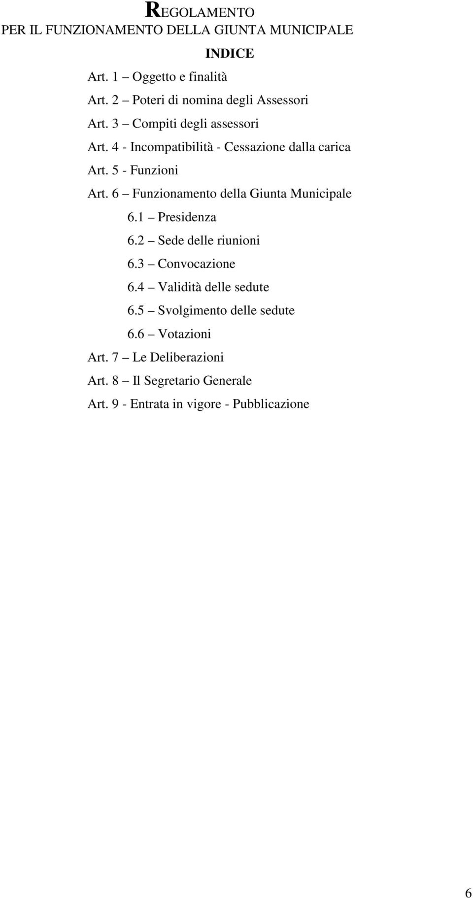 5 - Funzioni Art. 6 Funzionamento della Giunta Municipale 6.1 Presidenza 6.2 Sede delle riunioni 6.3 Convocazione 6.