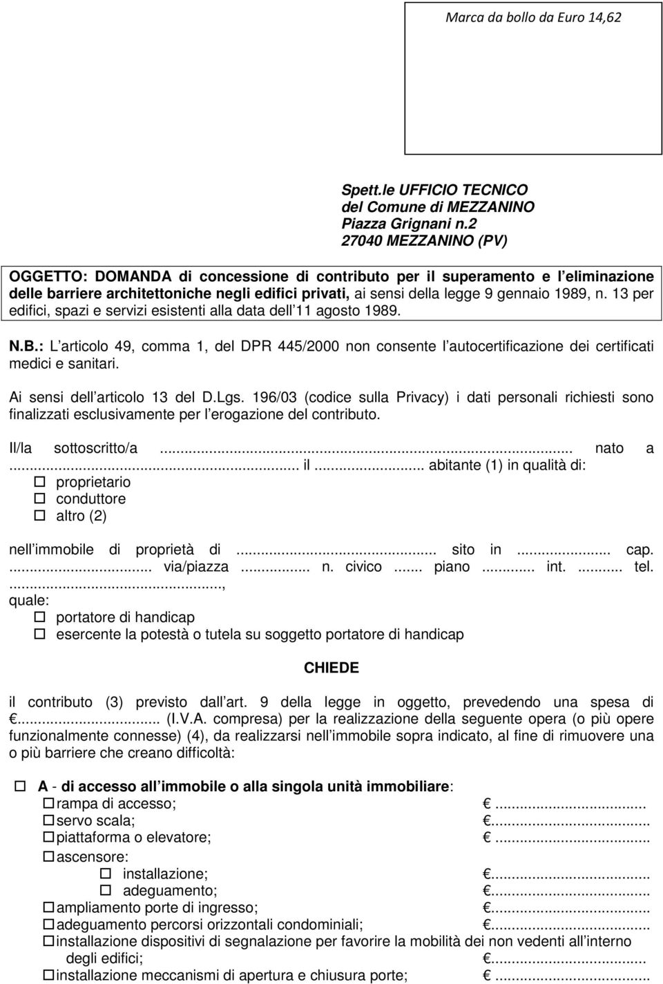 13 per edifici, spazi e servizi esistenti alla data dell 11 agosto 1989. N.B.: L articolo 49, comma 1, del DPR 445/2000 non consente l autocertificazione dei certificati medici e sanitari.