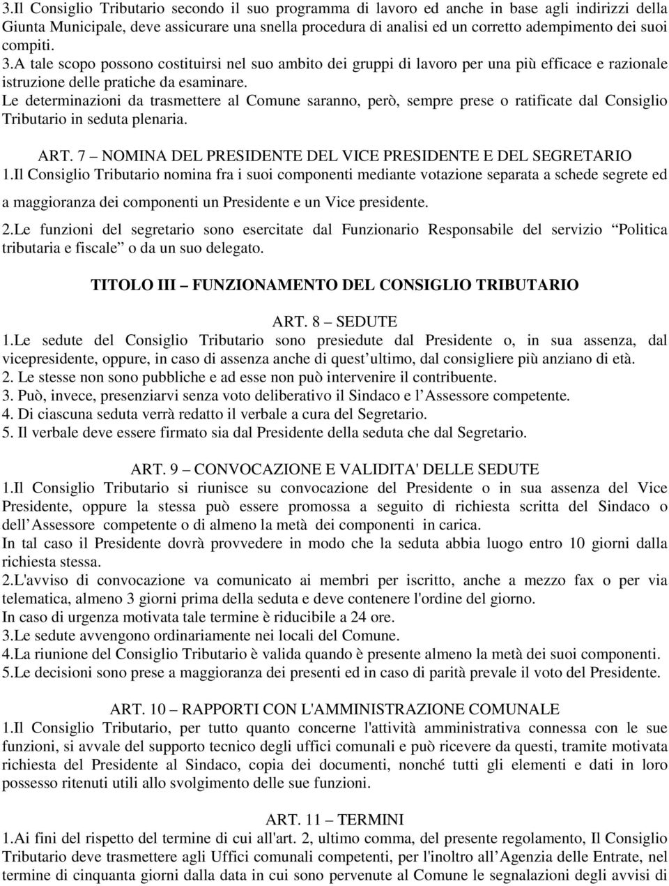 Le determinazioni da trasmettere al Comune saranno, però, sempre prese o ratificate dal Consiglio Tributario in seduta plenaria. ART. 7 NOMINA DEL PRESIDENTE DEL VICE PRESIDENTE E DEL SEGRETARIO 1.