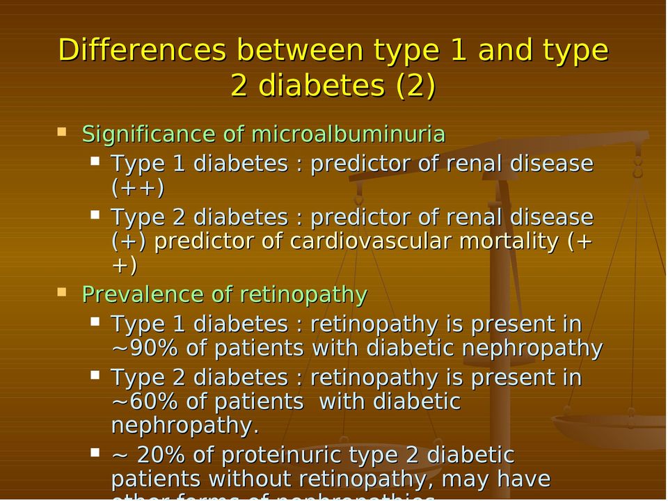 diabetes : retinopathy is present in ~90% of patients with diabetic nephropathy Type 2 diabetes : retinopathy is present in ~60% of