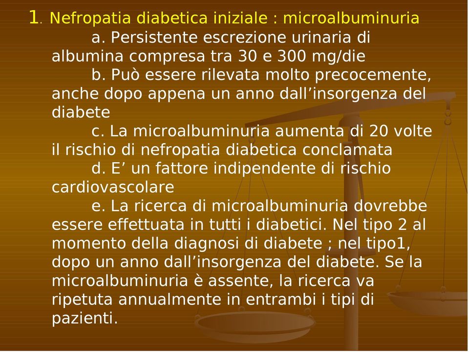 La microalbuminuria aumenta di 20 volte il rischio di nefropatia diabetica conclamata d. E un fattore indipendente di rischio cardiovascolare e.