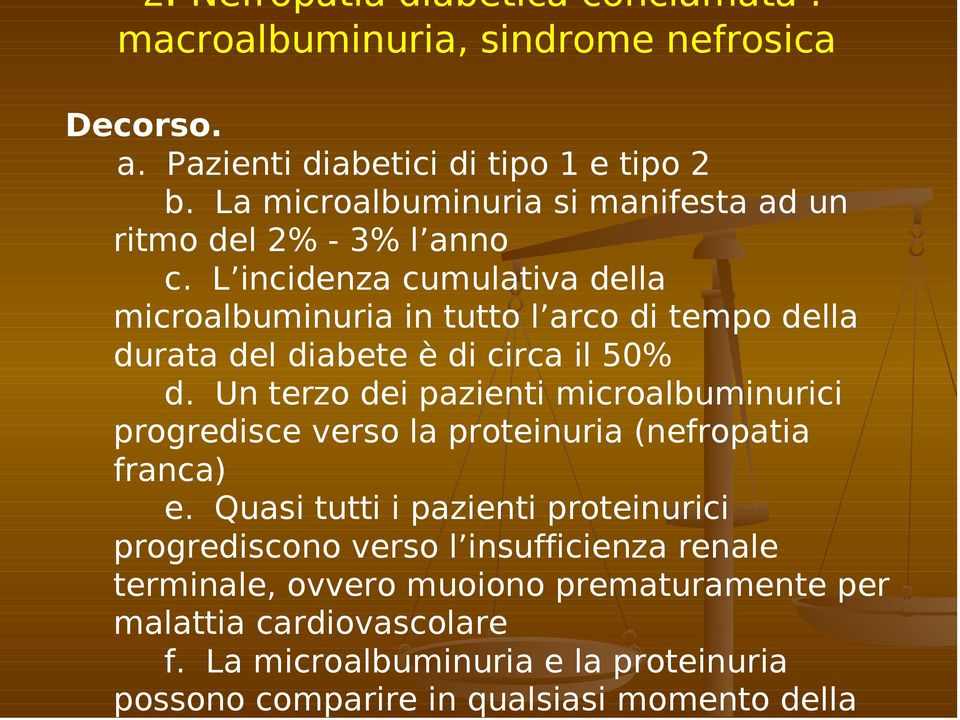 L incidenza cumulativa della microalbuminuria in tutto l arco di tempo della durata del diabete è di circa il 50% d.