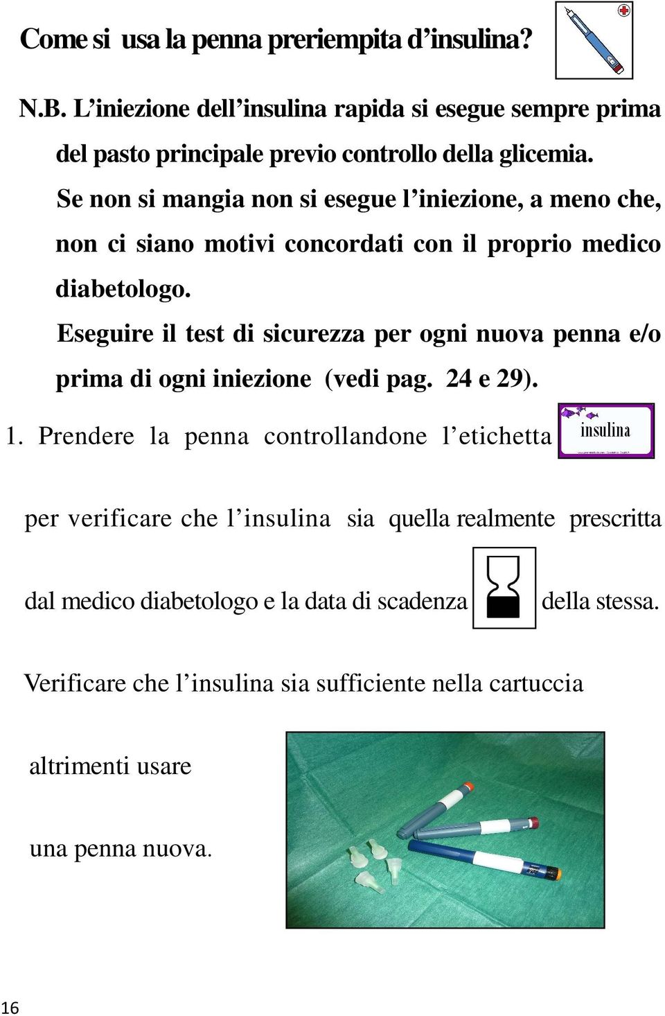 Eseguire il test di sicurezza per ogni nuova penna e/o prima di ogni iniezione (vedi pag. 24 e 29). 1.