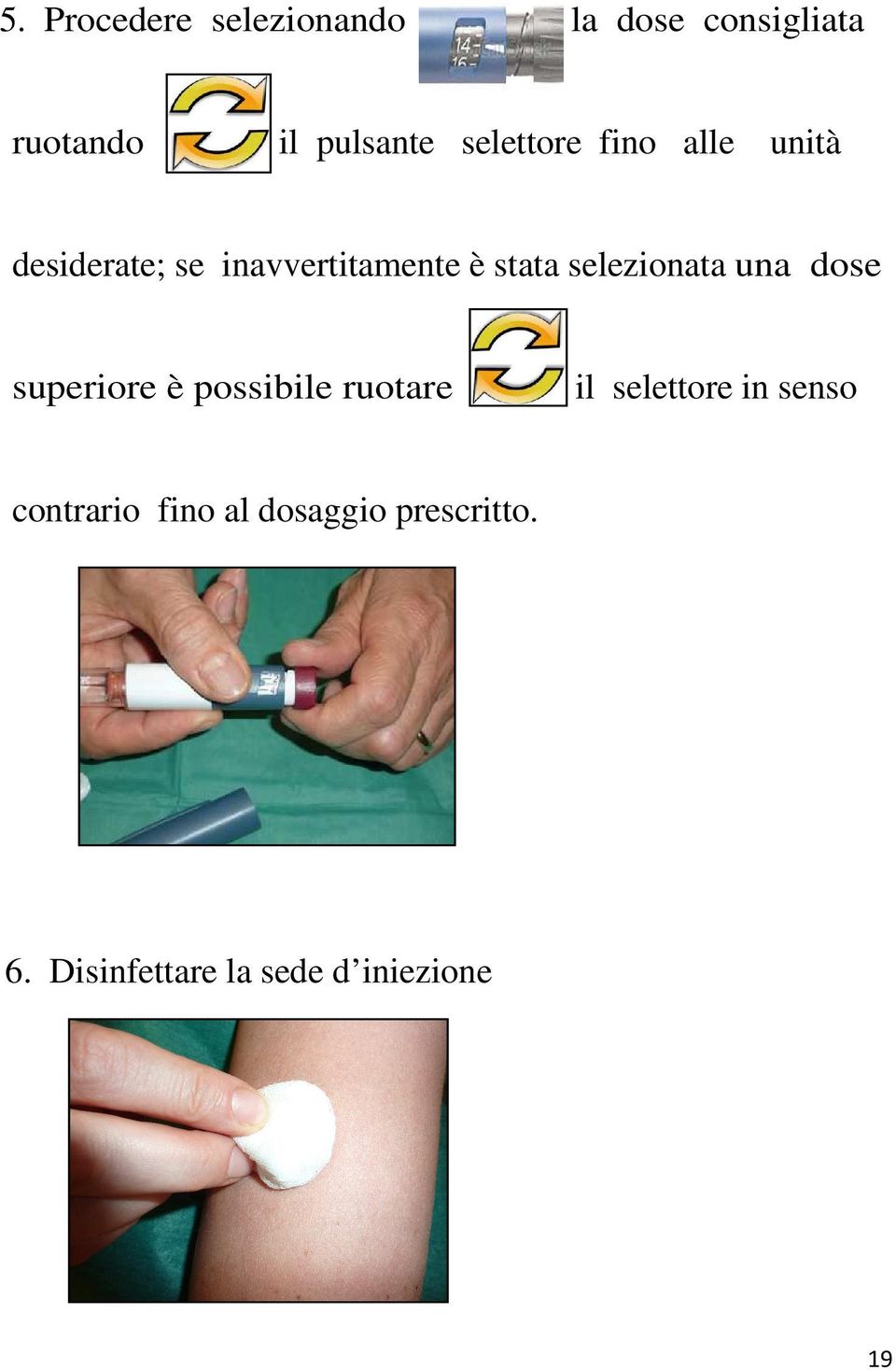 selezionata una dose superiore è possibile ruotare il selettore in