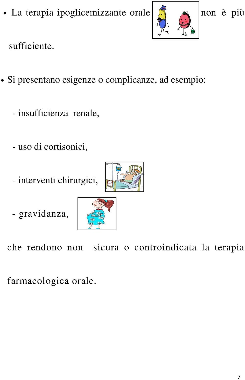 renale, - uso di cortisonici, - interventi chirurgici, -