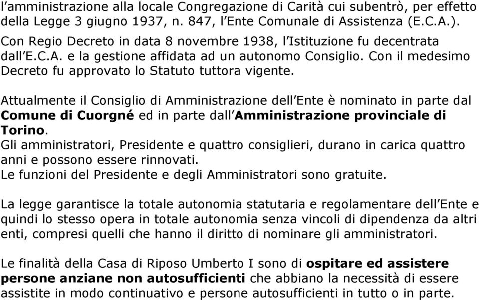 Attualmente il Consiglio di Amministrazione dell Ente è nominato in parte dal Comune di Cuorgné ed in parte dall Amministrazione provinciale di Torino.