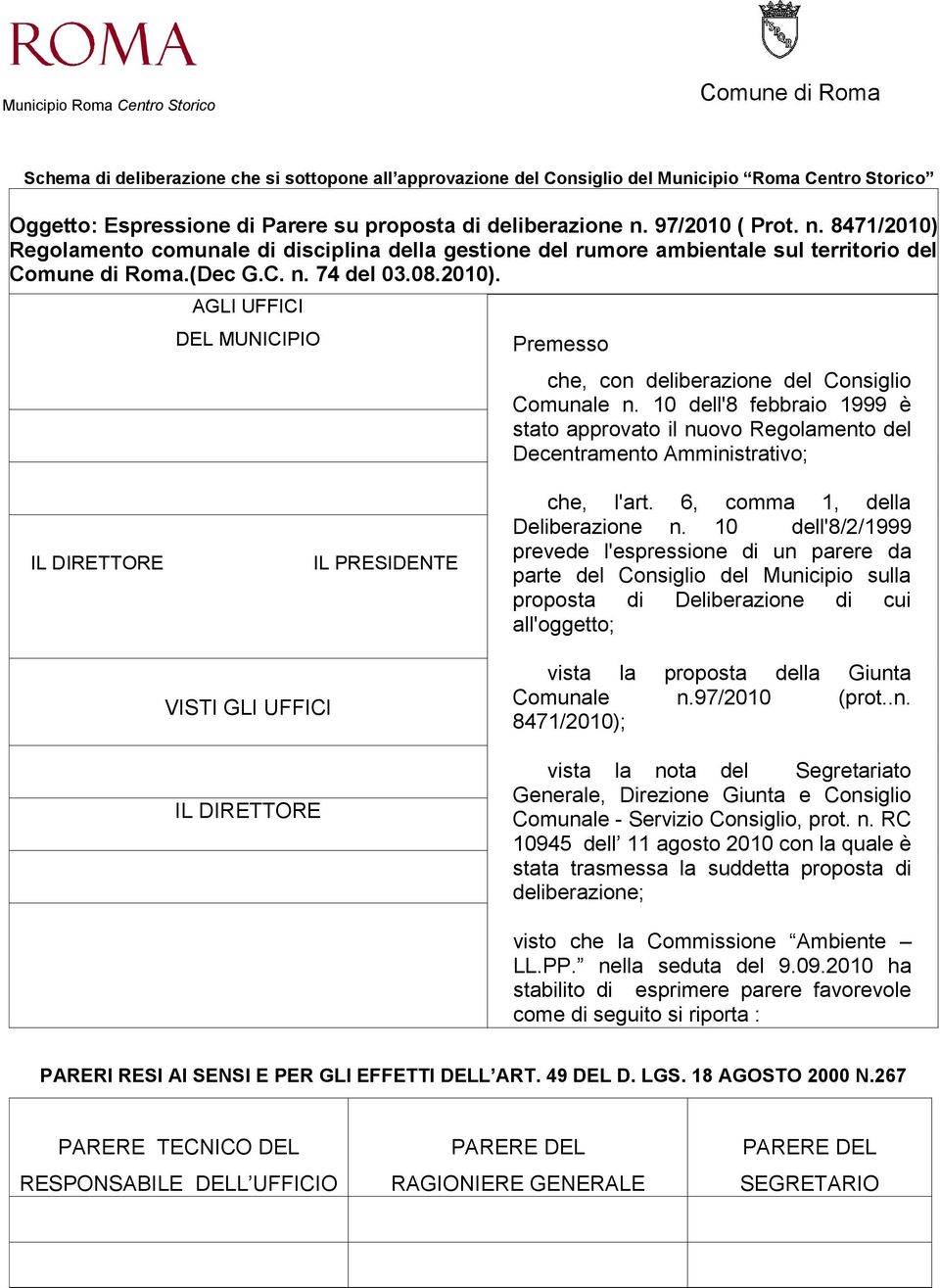 10 dell'8 febbraio 1999 è stato approvato il nuovo Regolamento del Decentramento Amministrativo; IL DIRETTORE VISTI GLI UFFICI IL DIRETTORE IL PRESIDENTE che, l'art. 6, comma 1, della Deliberazione n.