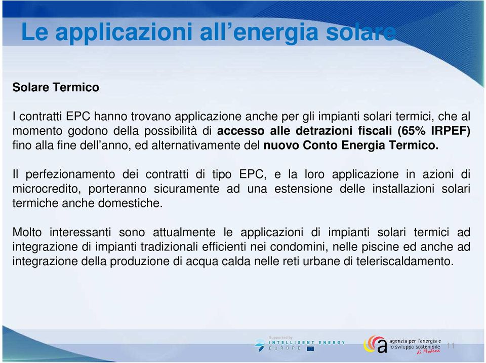 Il perfezionamento dei contratti di tipo EPC, e la loro applicazione in azioni di microcredito, porteranno sicuramente ad una estensione delle installazioni solari termiche anche