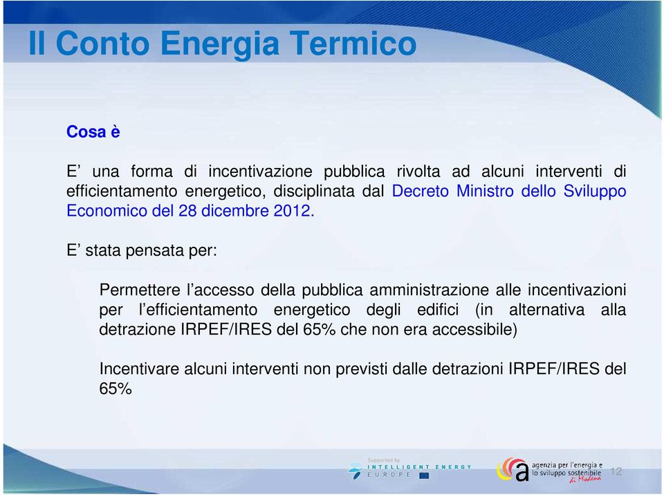 E stata pensata per: Permettere l accesso della pubblica amministrazione alle incentivazioni per l efficientamento energetico