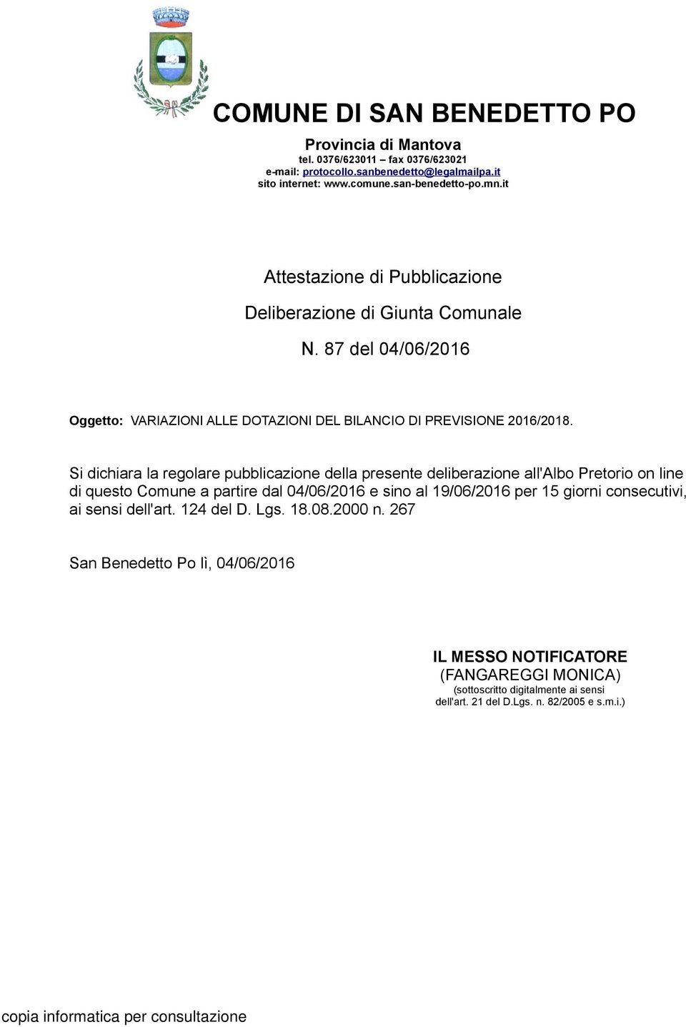 Si dichiara la regolare pubblicazione della presente deliberazione all'albo Pretorio on line di questo Comune a partire dal 04/06/ e sino al 19/06/ per 15 giorni consecutivi,