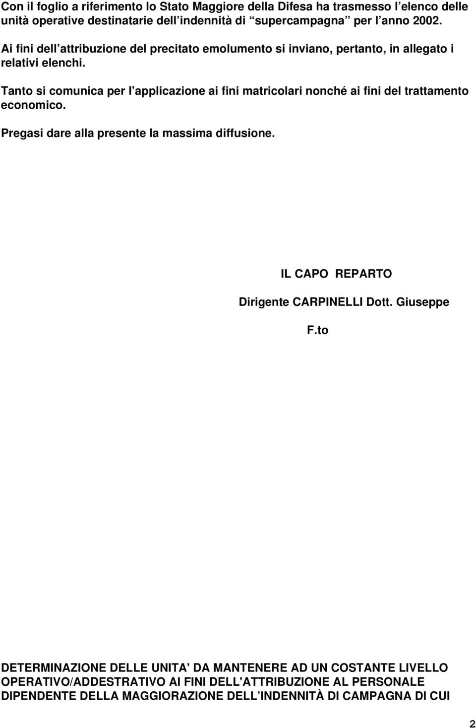 Tanto si comunica per l applicazione ai fini matricolari nonché ai fini del trattamento economico. Pregasi dare alla presente la massima diffusione.