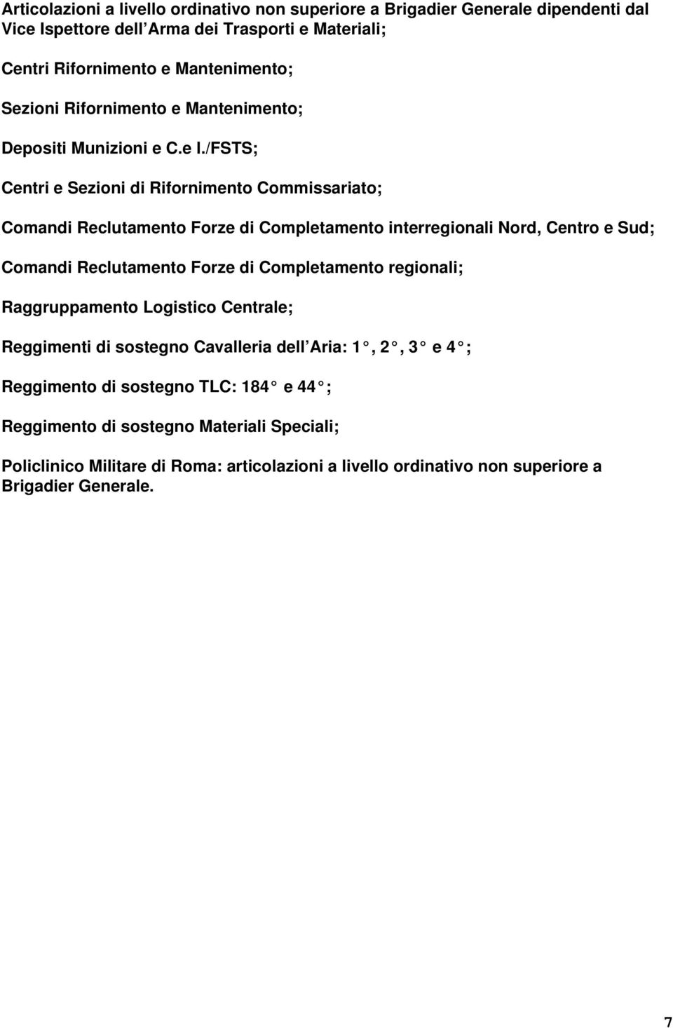 /fsts; Centri e Sezioni di Rifornimento Commissariato; Comandi Reclutamento Forze di Completamento interregionali Nord, Centro e Sud; Comandi Reclutamento Forze di