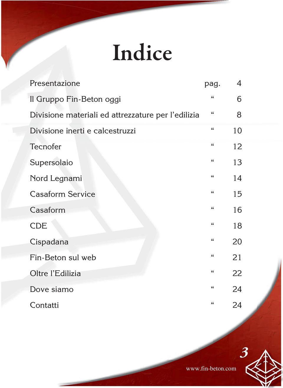 edilizia 8 Divisione inerti e calcestruzzi 10 Tecnofer 12 Supersolaio 13