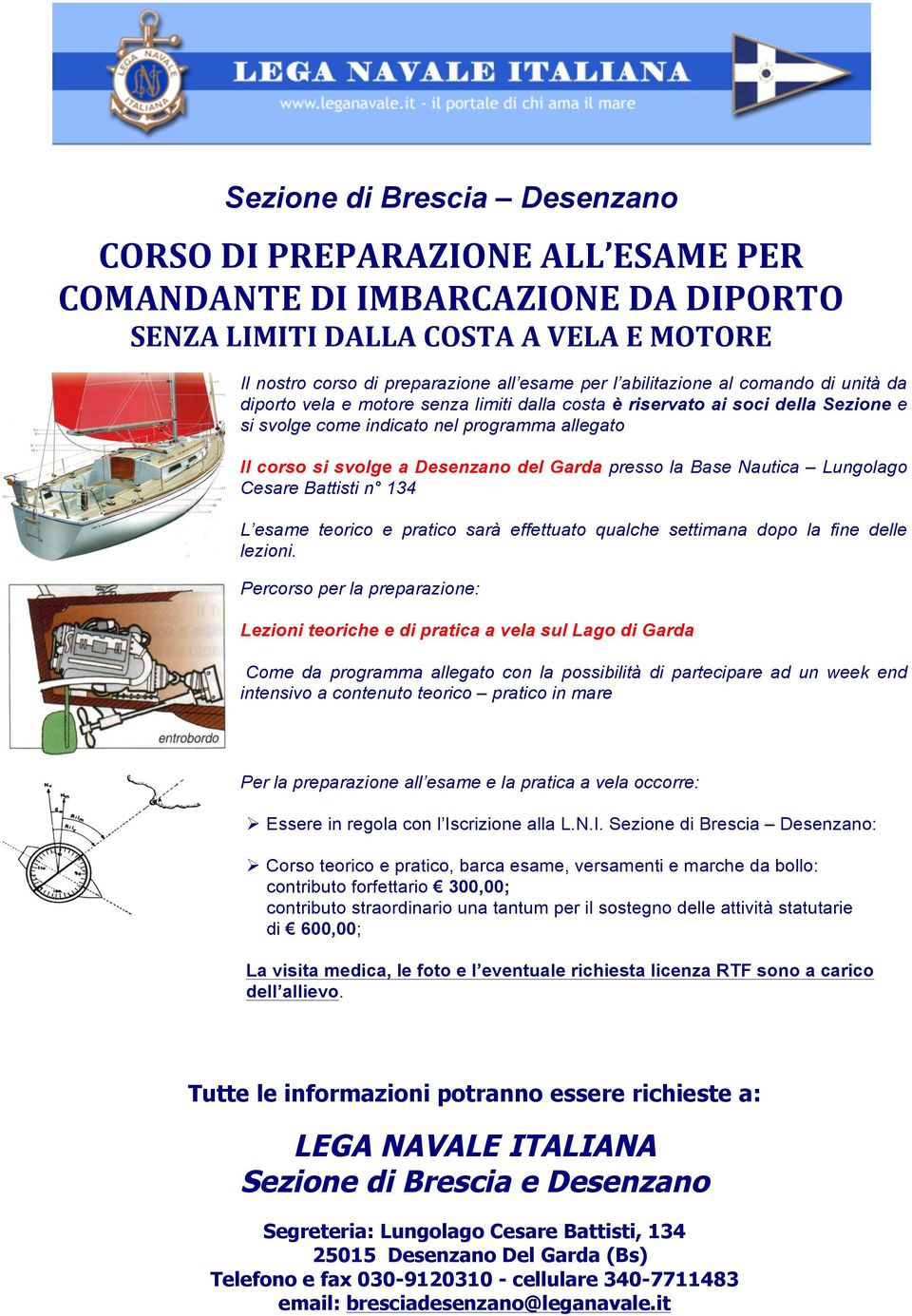 del Garda presso la Base Nautica Lungolago Cesare Battisti n 134 L esame teorico e pratico sarà effettuato qualche settimana dopo la fine delle lezioni.