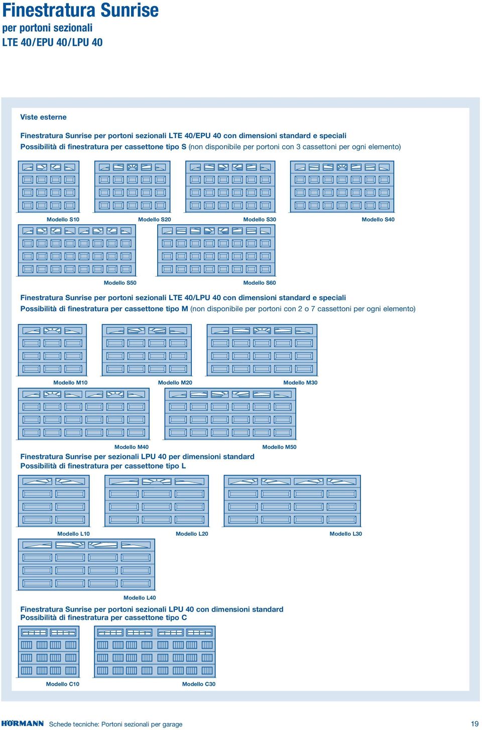 dimensioni standard e speciali Possibilità di finestratura per cassettone tipo M (non disponibile per portoni con 2 o 7 cassettoni per ogni elemento) Modello M10 Modello M20 Modello M30 Modello M0