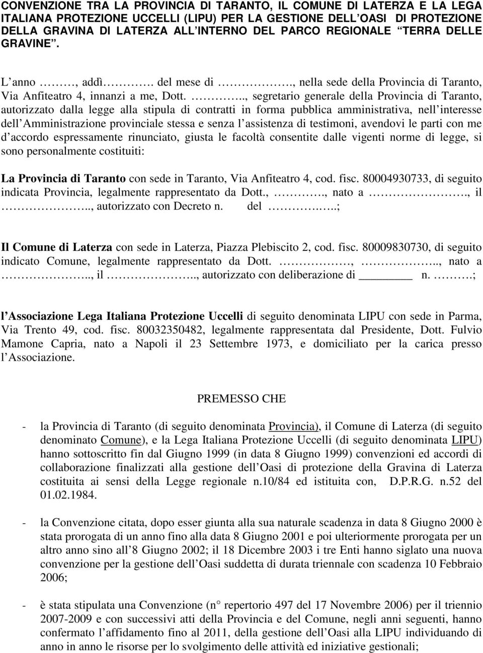 .., segretario generale della Provincia di Taranto, autorizzato dalla legge alla stipula di contratti in forma pubblica amministrativa, nell interesse dell Amministrazione provinciale stessa e senza