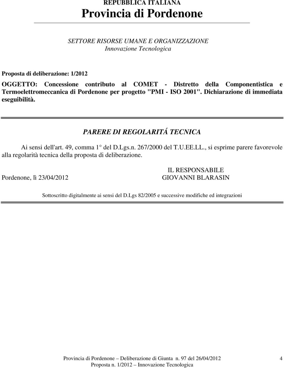 49, comma 1 del D.Lgs.n. 267/2000 del T.U.EE.LL., si esprime parere favorevole alla regolarità tecnica della proposta di deliberazione.