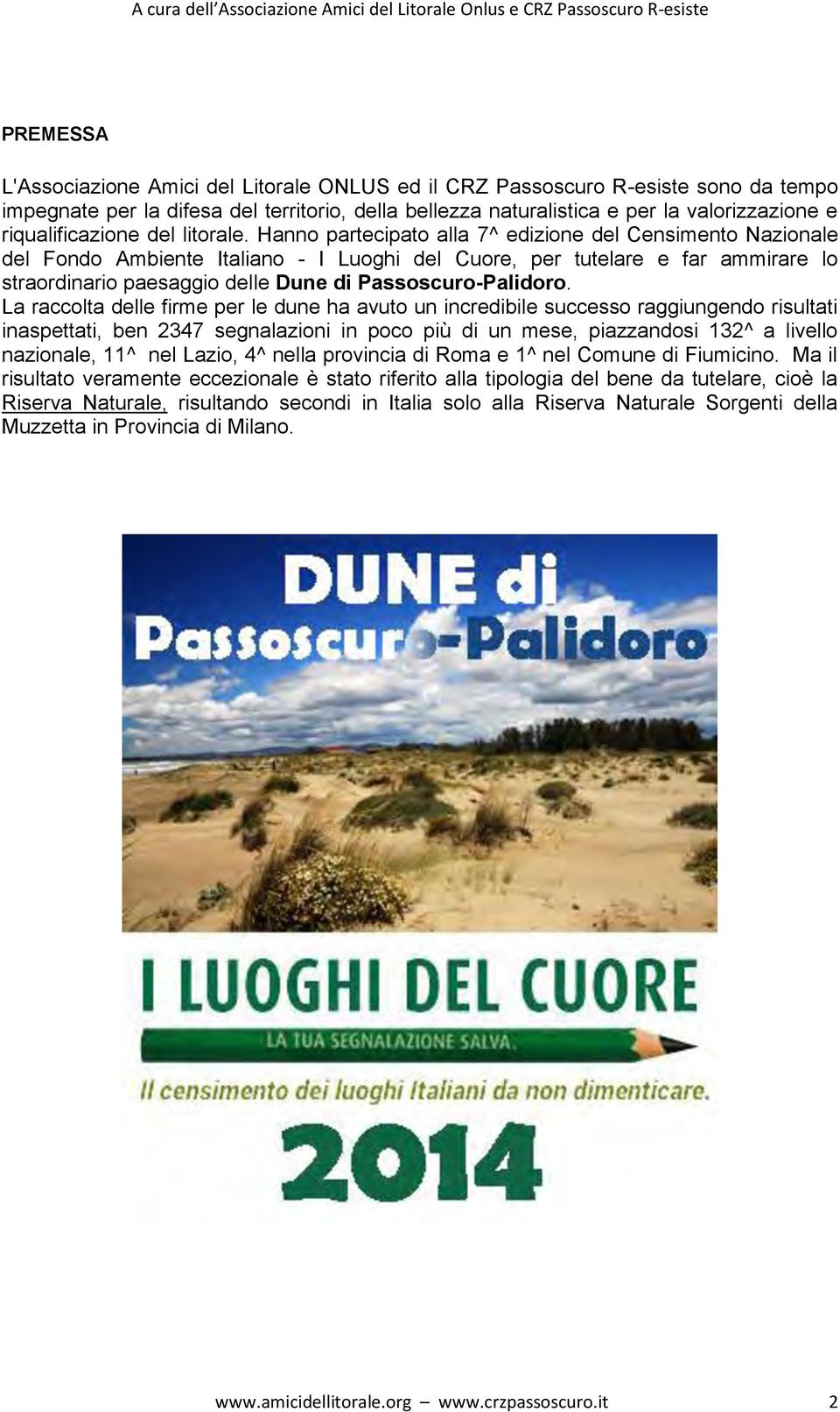 Hanno partecipato alla 7^ edizione del Censimento Nazionale del Fondo Ambiente Italiano - I Luoghi del Cuore, per tutelare e far ammirare lo straordinario paesaggio delle Dune di Passoscuro-Palidoro.