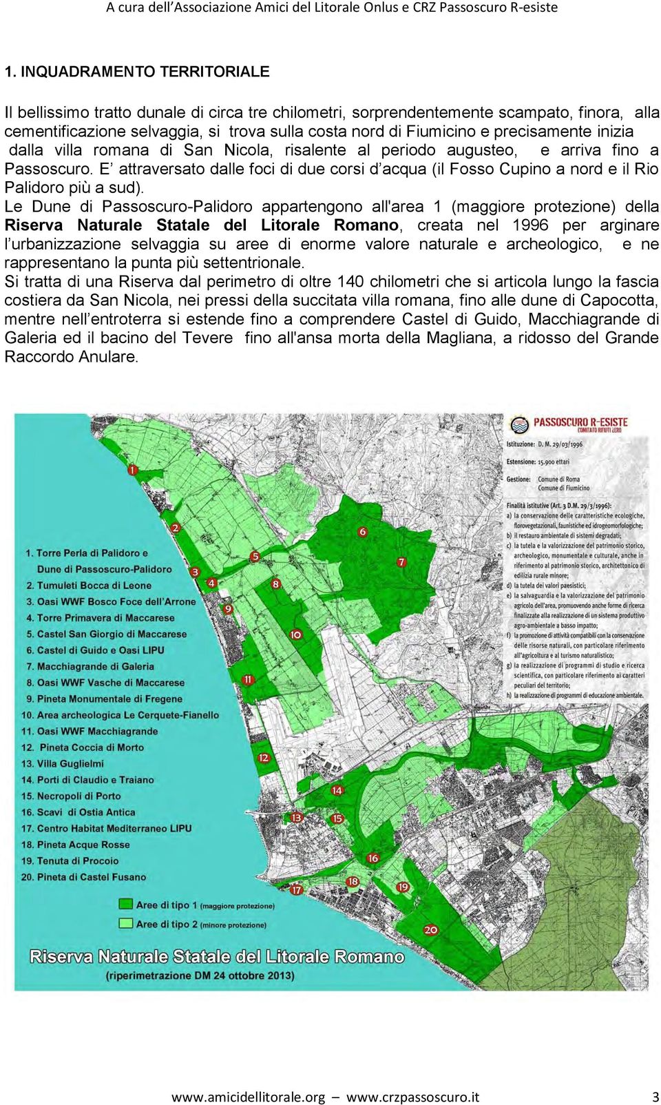 E attraversato dalle foci di due corsi d acqua (il Fosso Cupino a nord e il Rio Palidoro più a sud).