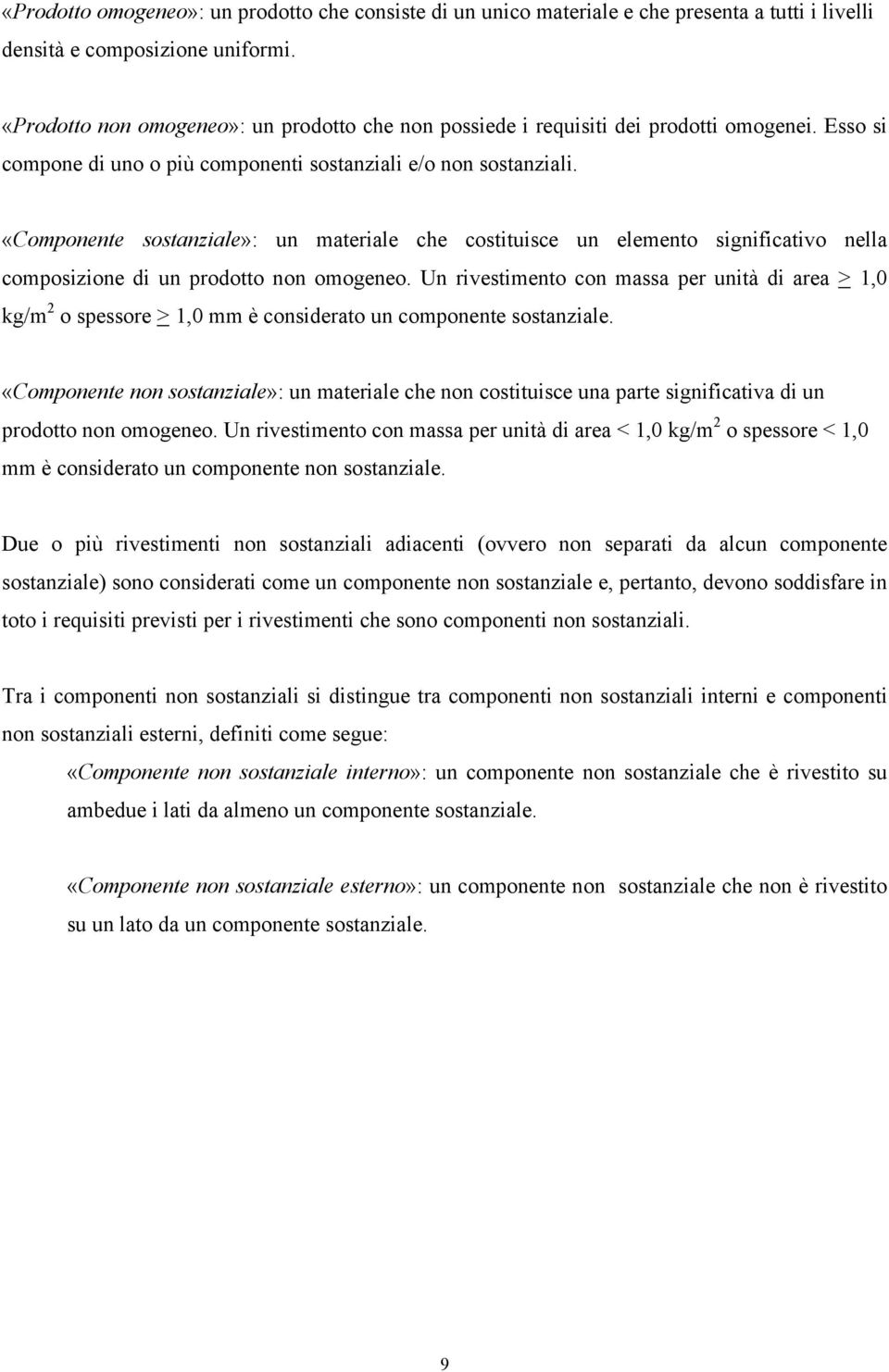 «Componente sostanziale»: un materiale che costituisce un elemento significativo nella composizione di un prodotto non omogeneo.