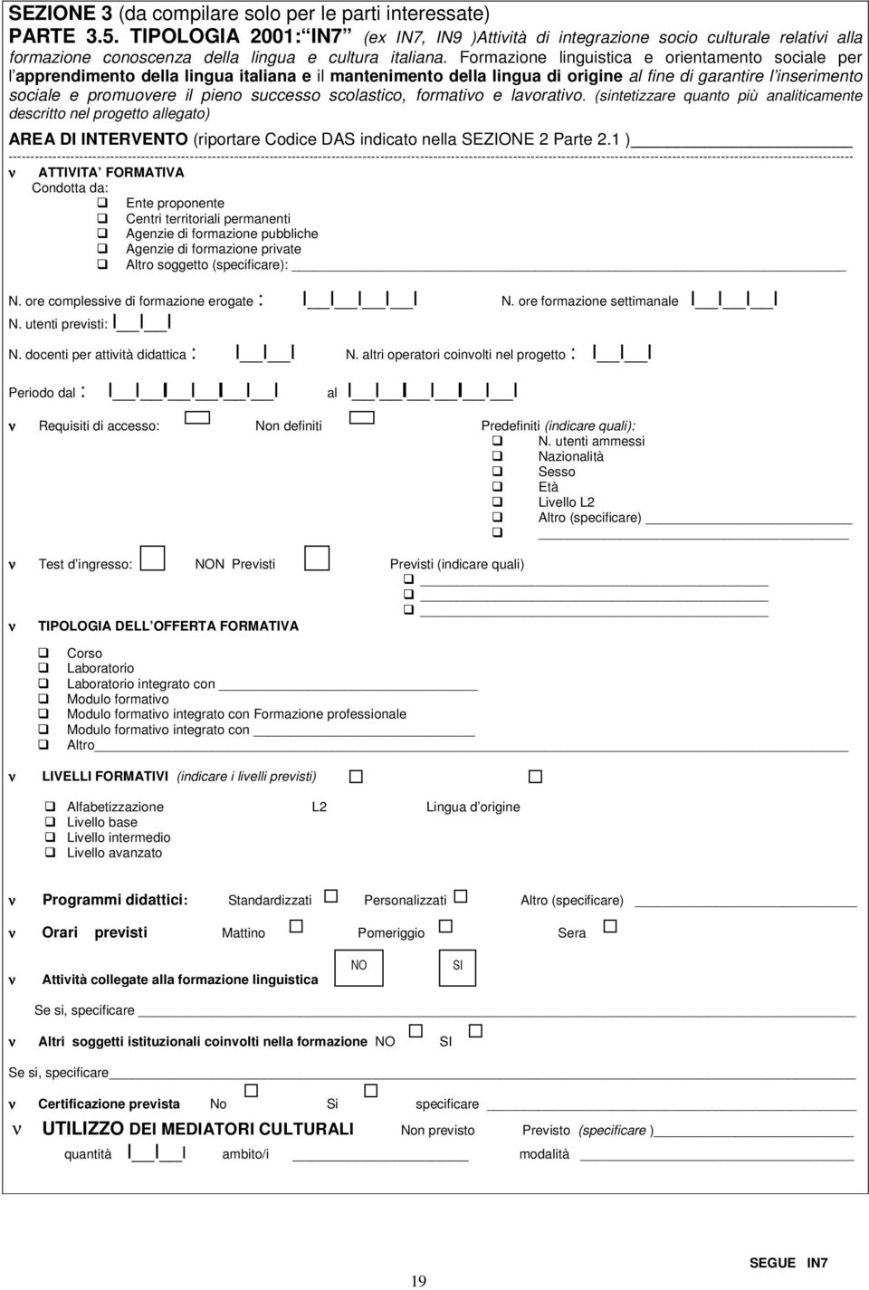 Formazione linguistica e orientamento sociale per l apprendimento della lingua italiana e il mantenimento della lingua di origine al fine di garantire l inserimento sociale e promuovere il pieno