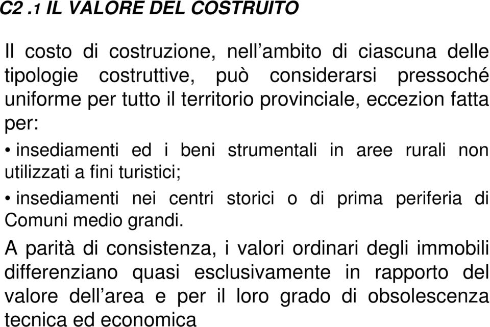 fini turistici; insediamenti nei centri storici o di prima periferia di Comuni medio grandi.