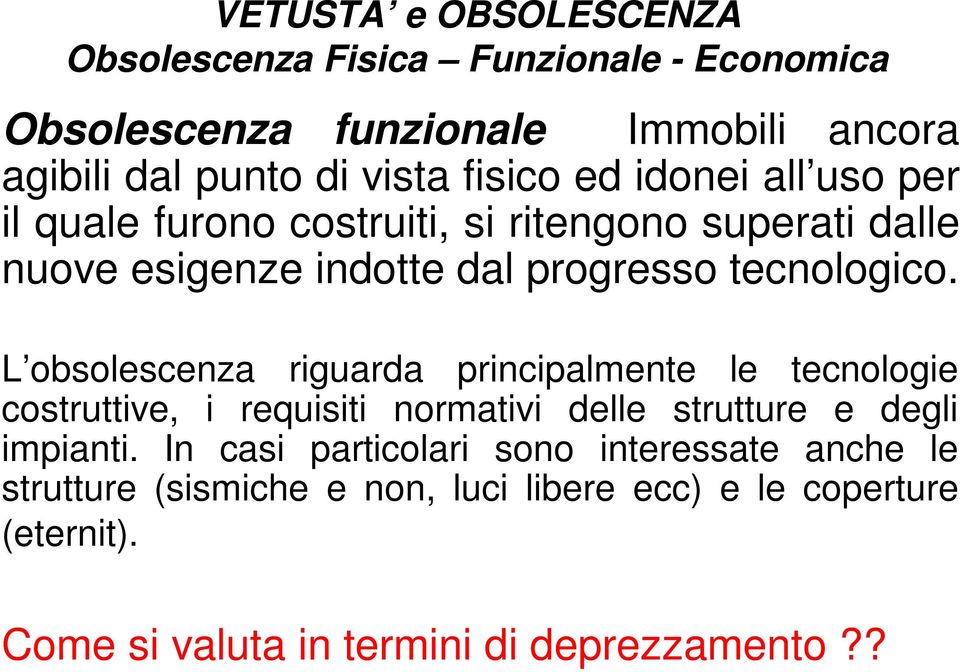 L obsolescenza riguarda principalmente le tecnologie costruttive, i requisiti normativi delle strutture e degli impianti.