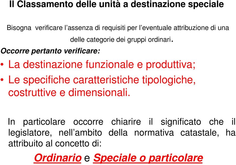 Occorre pertanto verificare: La destinazione funzionale e produttiva; Le specifiche caratteristiche tipologiche,