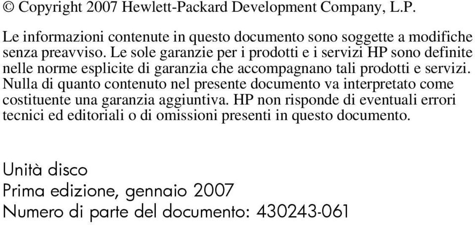 Nulla di quanto contenuto nel presente documento va interpretato come costituente una garanzia aggiuntiva.