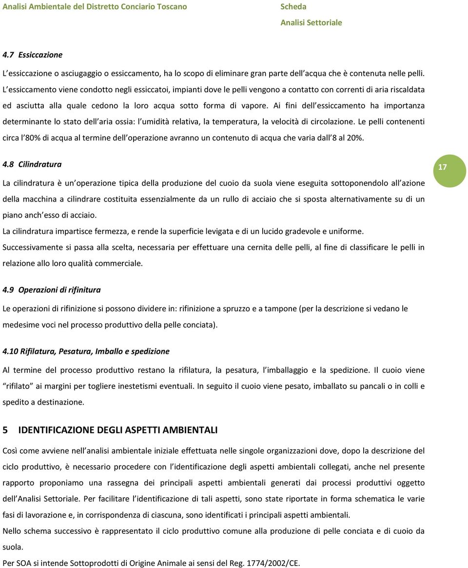 Ai fini dell essiccamento ha importanza determinante lo stato dell aria ossia: l umidità relativa, la temperatura, la velocità di circolazione.