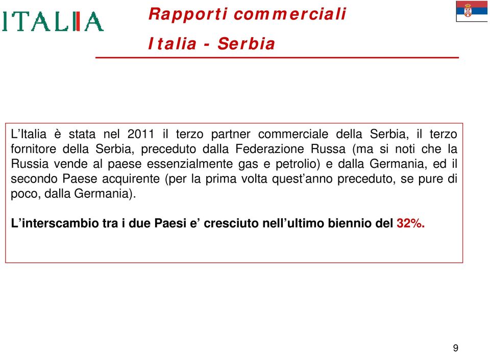 essenzialmente gas e petrolio) e dalla Germania, ed il secondo Paese acquirente (per la prima volta quest anno