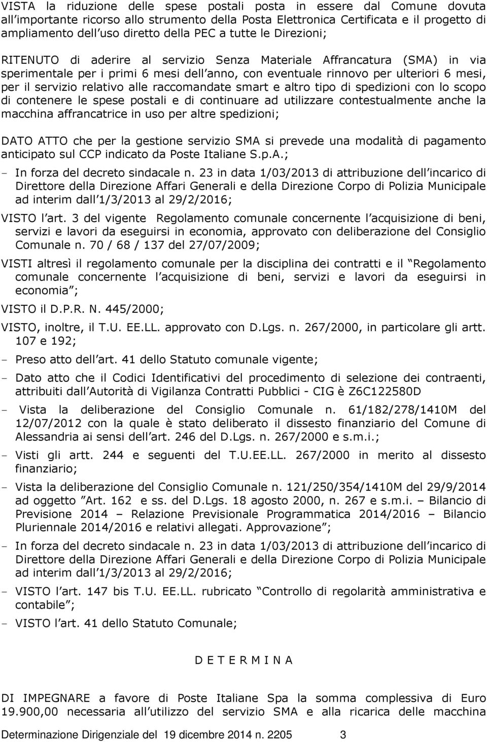 servizio relativo alle raccomandate smart e altro tipo di spedizioni con lo scopo di contenere le spese postali e di continuare ad utilizzare contestualmente anche la macchina affrancatrice in uso