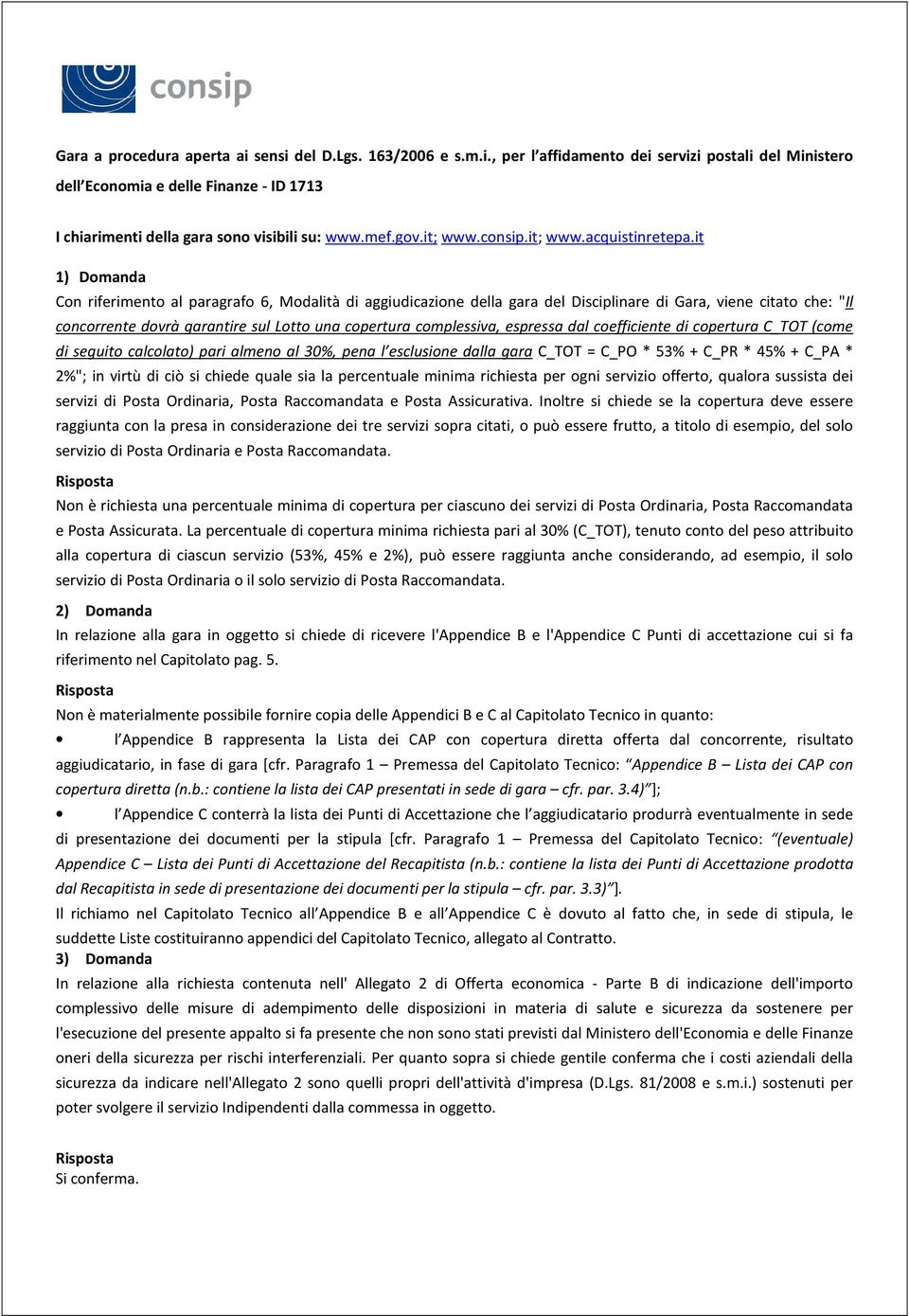 it 1) Domanda Con riferimento al paragrafo 6, Modalità di aggiudicazione della gara del Disciplinare di Gara, viene citato che: "Il concorrente dovrà garantire sul Lotto una copertura complessiva,