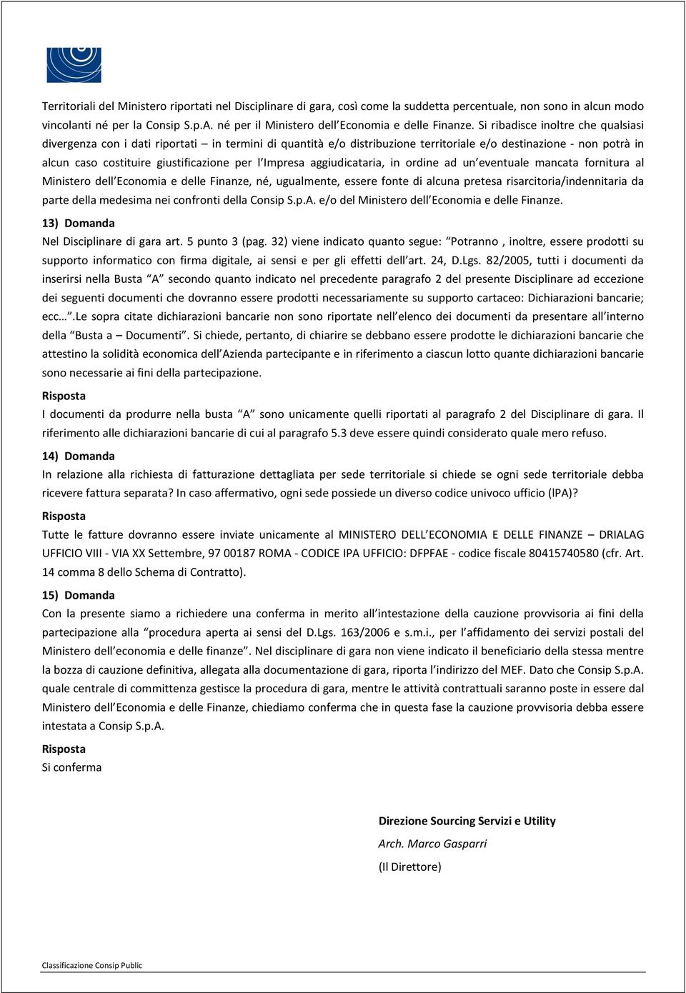 Si ribadisce inoltre che qualsiasi divergenza con i dati riportati in termini di quantità e/o distribuzione territoriale e/o destinazione - non potrà in alcun caso costituire giustificazione per l